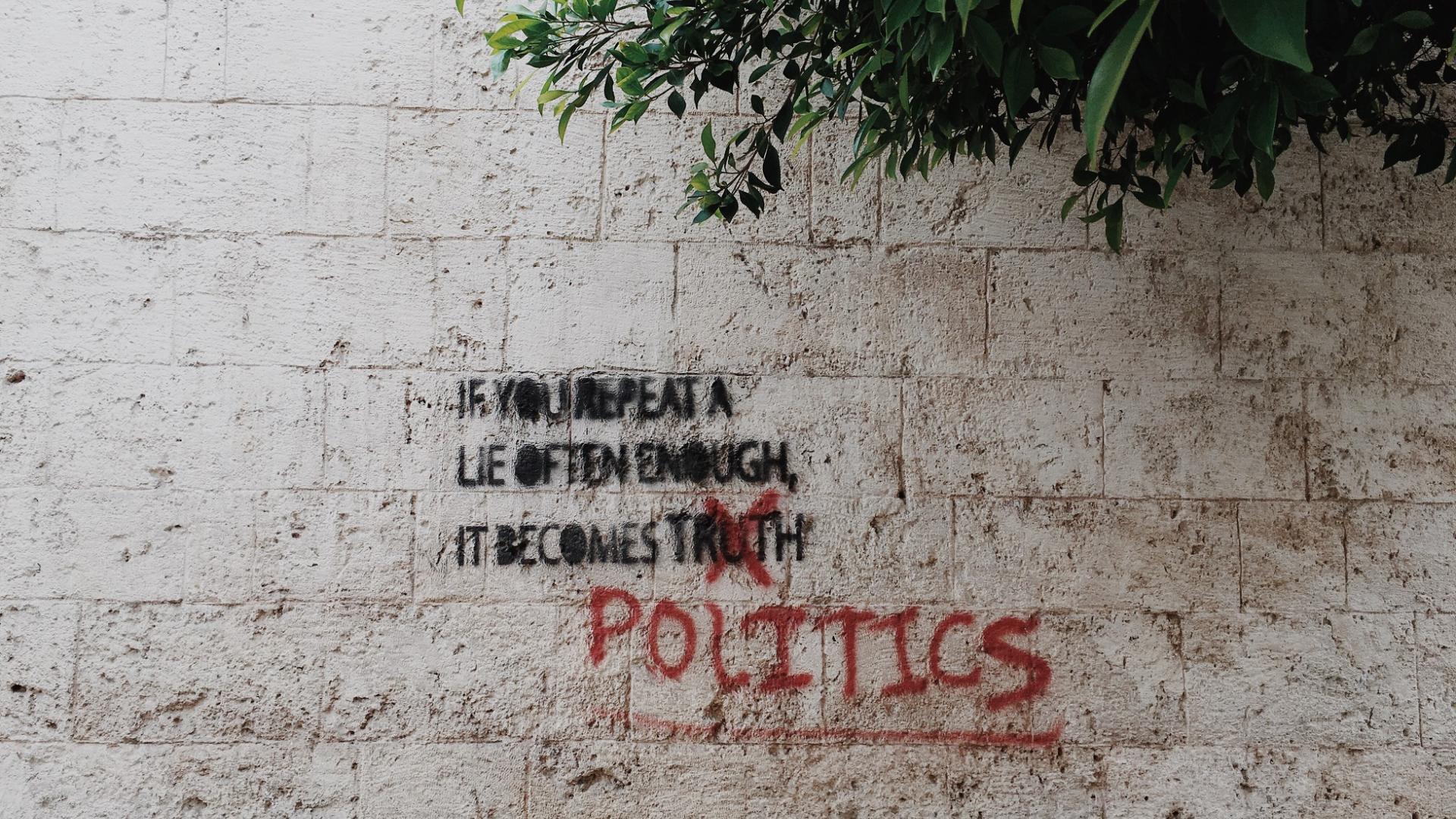 Graffiti: If you repeat a lie often enough, it becomes politics